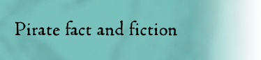 Priate fact and fiction.